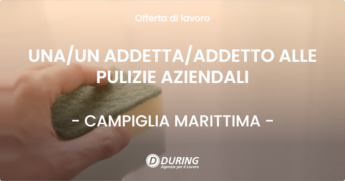 OFFERTA LAVORO - UNA/UN ADDETTA/ADDETTO ALLE PULIZIE AZIENDALI - CAMPIGLIA MARITTIMA (LI)
