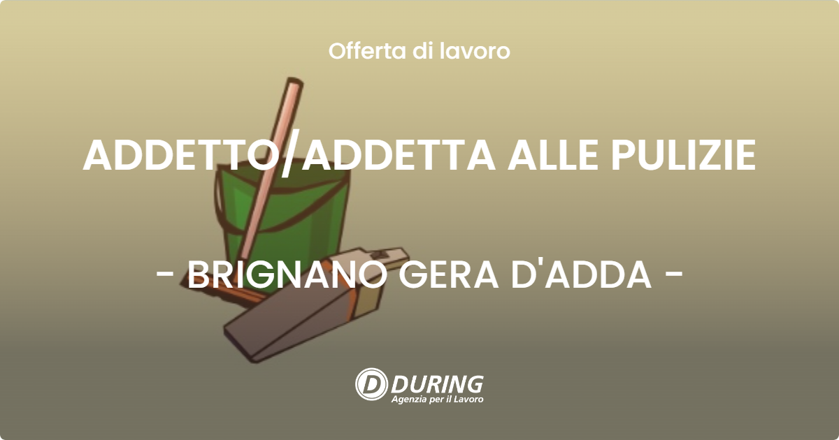 OFFERTA LAVORO - ADDETTO/ADDETTA ALLE PULIZIE - BRIGNANO GERA D'ADDA (BG)