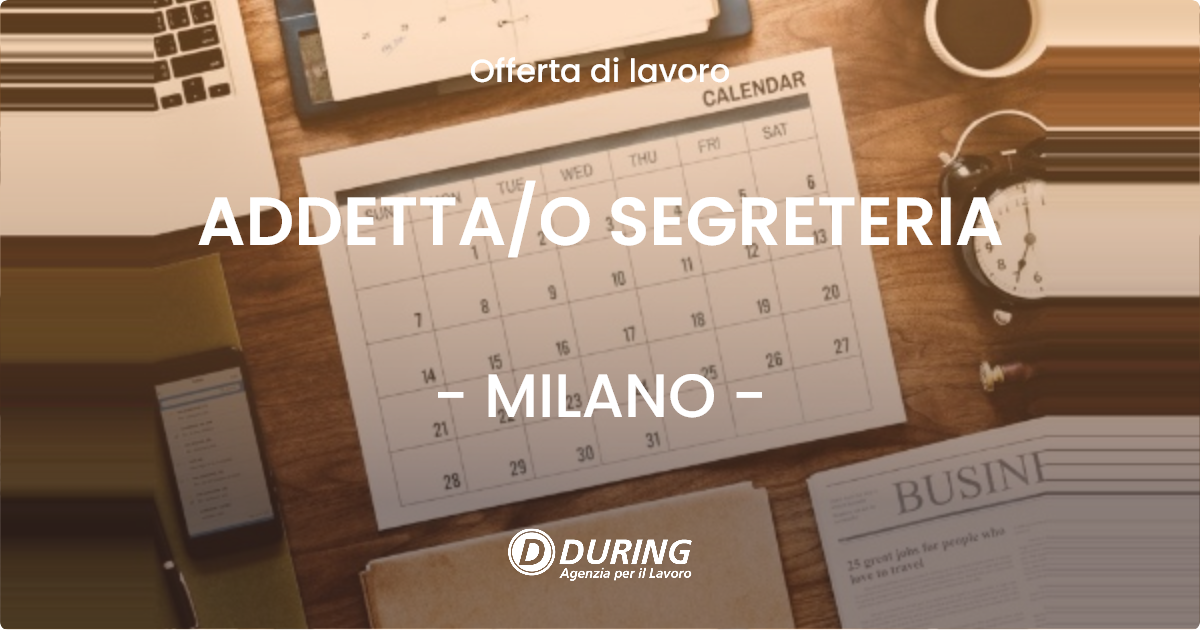 OFFERTA LAVORO - ADDETTA/O SEGRETERIA - MILANO (MI)