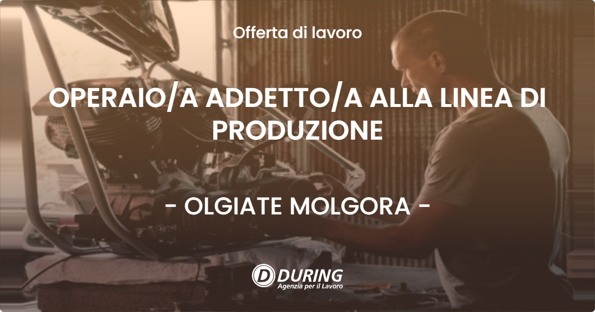 OFFERTA LAVORO - OPERAIOA ADDETTOA ALLA LINEA DI PRODUZIONE - OLGIATE MOLGORA