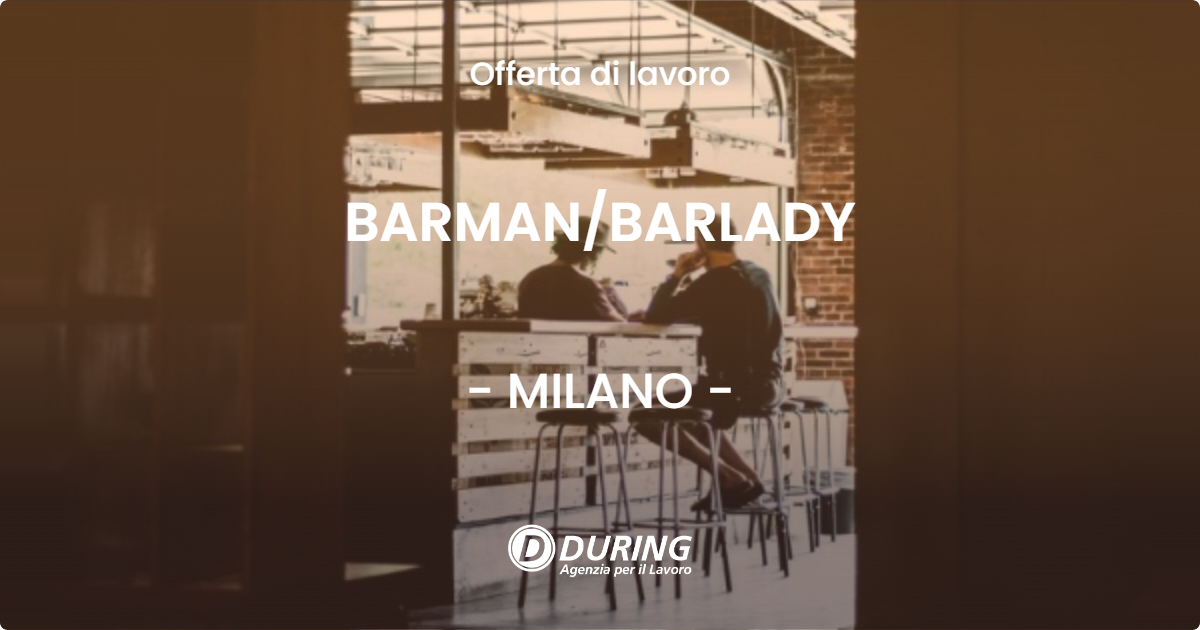 OFFERTA LAVORO - BARMAN/BARLADY - MILANO (MI)