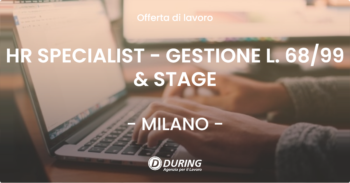OFFERTA LAVORO - HR SPECIALIST - GESTIONE L. 68/99 & STAGE - MILANO (MI)