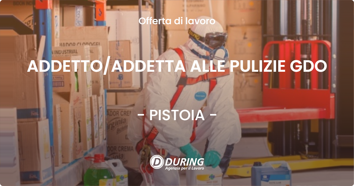 OFFERTA LAVORO - ADDETTO/ADDETTA ALLE PULIZIE GDO - PISTOIA (PT)