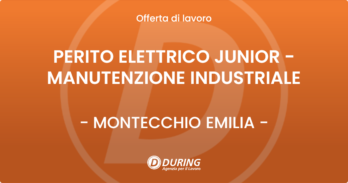 OFFERTA LAVORO - PERITO ELETTRICO JUNIOR - MANUTENZIONE INDUSTRIALE - MONTECCHIO EMILIA (RE)