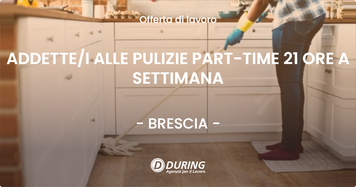 OFFERTA LAVORO - ADDETTE/I ALLE PULIZIE PART-TIME 21 ORE A SETTIMANA - BRESCIA (BS)