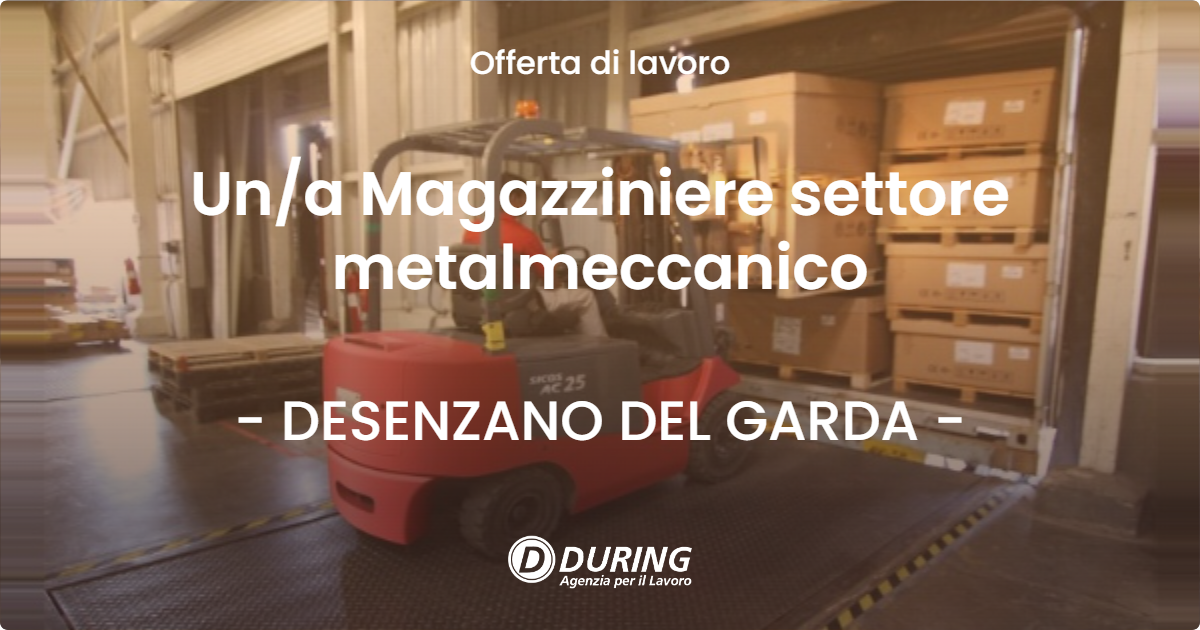 OFFERTA LAVORO - Un/a Magazziniere settore metalmeccanico - DESENZANO DEL GARDA (BS)