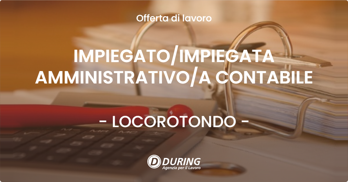 OFFERTA LAVORO - IMPIEGATO/IMPIEGATA AMMINISTRATIVO/A CONTABILE - LOCOROTONDO (BA)