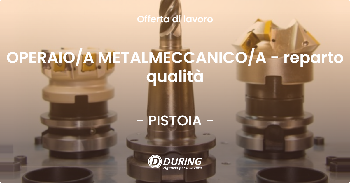 OFFERTA LAVORO - OPERAIO/A METALMECCANICO/A - reparto qualità - PISTOIA (PT)