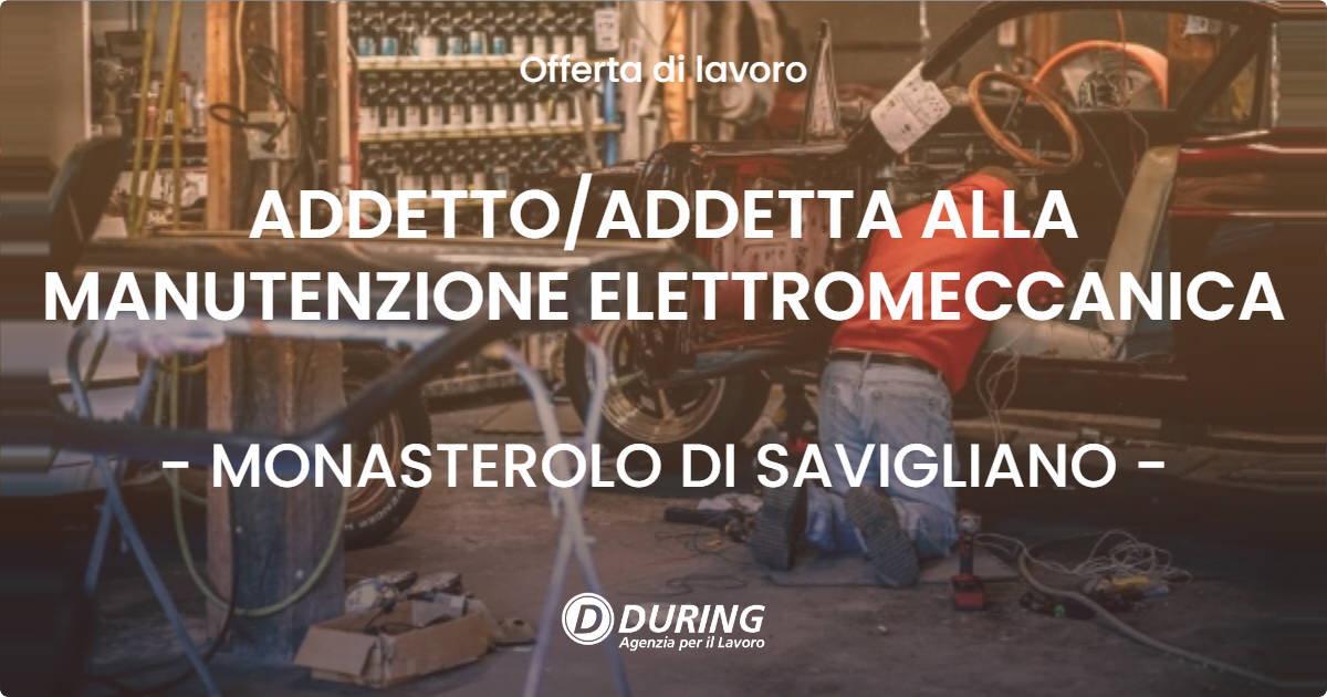 OFFERTA LAVORO - ADDETTO/ADDETTA ALLA MANUTENZIONE ELETTROMECCANICA - MONASTEROLO DI SAVIGLIANO (CN)