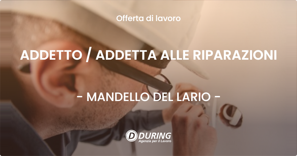 OFFERTA LAVORO - ADDETTO / ADDETTA ALLE RIPARAZIONI - MANDELLO DEL LARIO (LC)