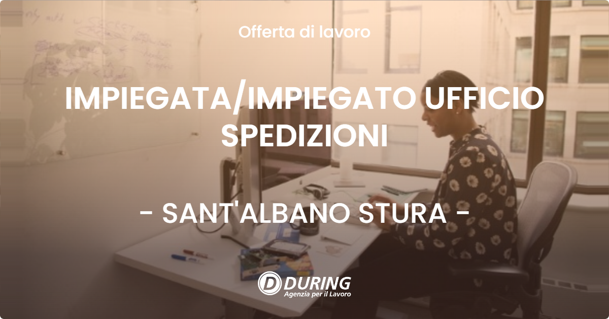 OFFERTA LAVORO - IMPIEGATA/IMPIEGATO UFFICIO SPEDIZIONI - SANT'ALBANO STURA (CN)