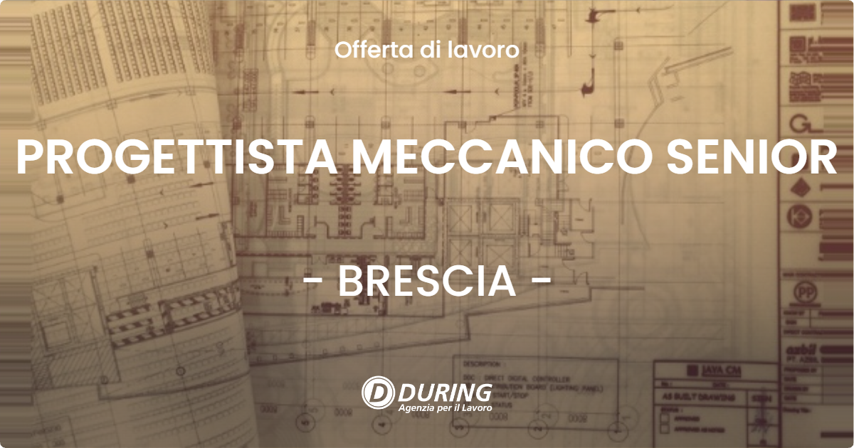 OFFERTA LAVORO - PROGETTISTA MECCANICO SENIOR - BRESCIA (BS)