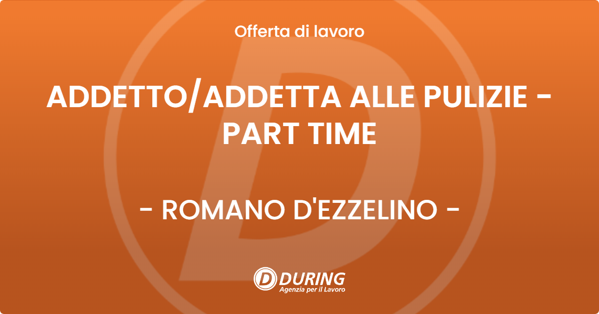 OFFERTA LAVORO - ADDETTO/ADDETTA ALLE PULIZIE - PART TIME - ROMANO D'EZZELINO (VI)