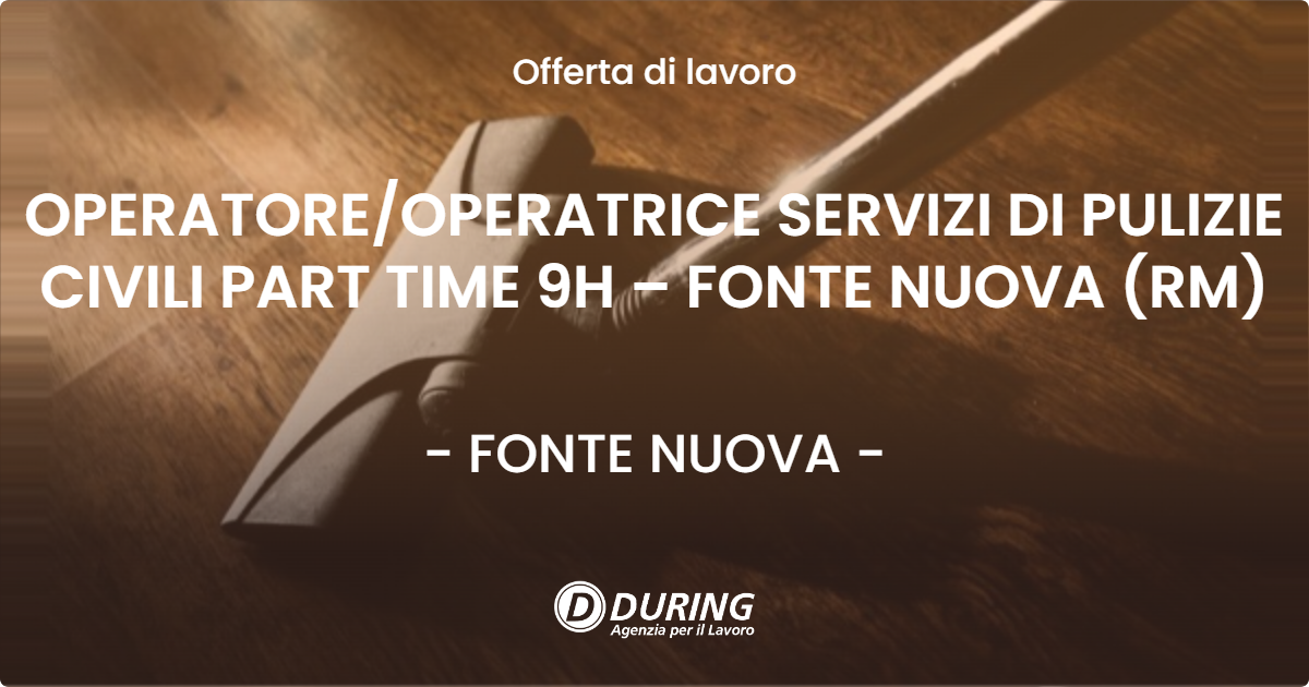 OFFERTA LAVORO - OPERATORE/OPERATRICE SERVIZI DI PULIZIE CIVILI PART TIME 9H – FONTE NUOVA (RM) - FONTE NUOVA (Roma)