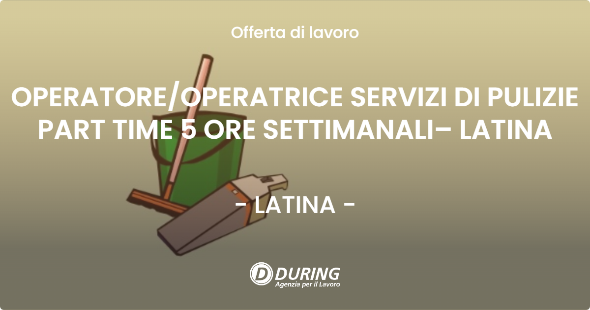 OFFERTA LAVORO - OPERATORE/OPERATRICE SERVIZI DI PULIZIE PART TIME 5 ORE SETTIMANALI– LATINA - LATINA (LT)