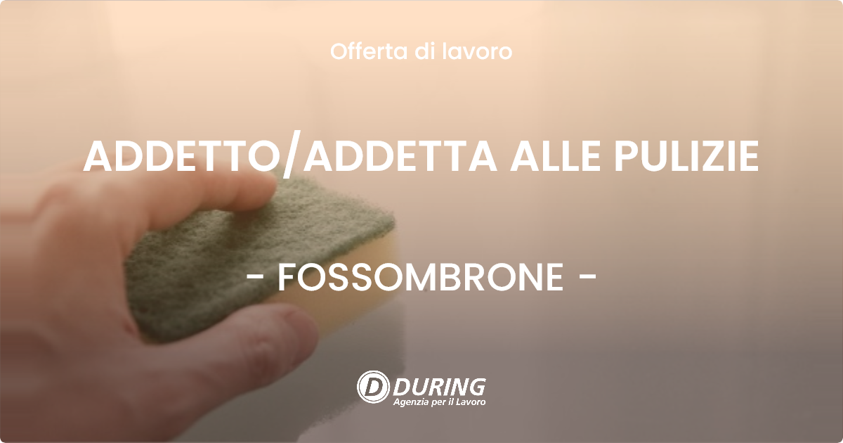OFFERTA LAVORO - ADDETTO/ADDETTA ALLE PULIZIE - FOSSOMBRONE (PU)