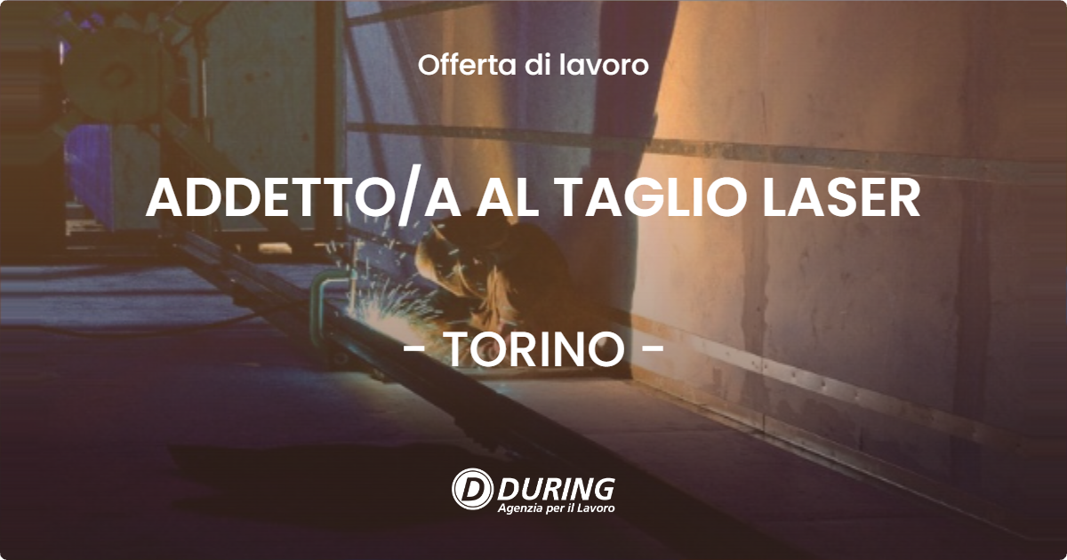 OFFERTA LAVORO - ADDETTOA AL TAGLIO LASER - TORINO