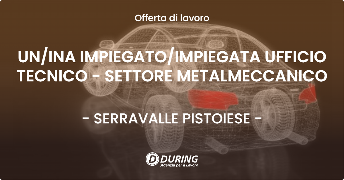 OFFERTA LAVORO - UNINA IMPIEGATOIMPIEGATA UFFICIO TECNICO - SETTORE METALMECCANICO - SERRAVALLE PISTOIESE