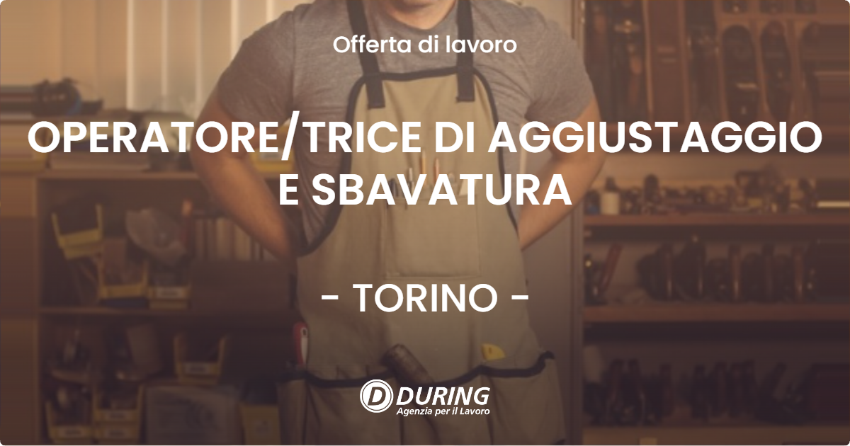 OFFERTA LAVORO - OPERATORETRICE DI AGGIUSTAGGIO E SBAVATURA - TORINO