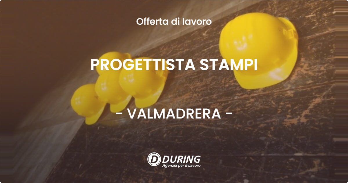 OFFERTA LAVORO - PROGETTISTA STAMPI - VALMADRERA