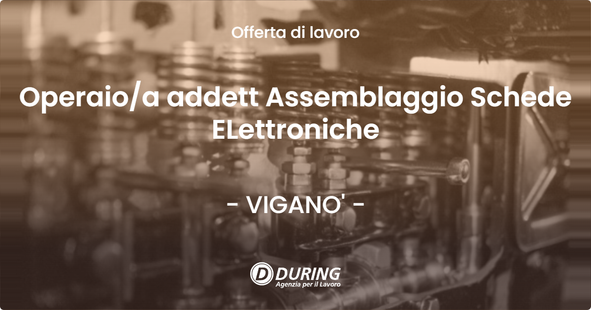 OFFERTA LAVORO - Operaioa addett Assemblaggio Schede ELettroniche - VIGANO'
