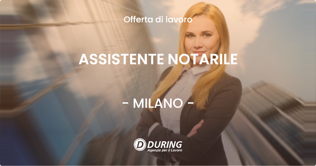 OFFERTA LAVORO - ASSISTENTE NOTARILE - MILANO