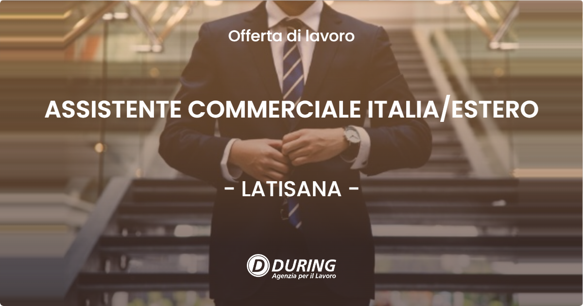 OFFERTA LAVORO - ASSISTENTE COMMERCIALE ITALIAESTERO - LATISANA