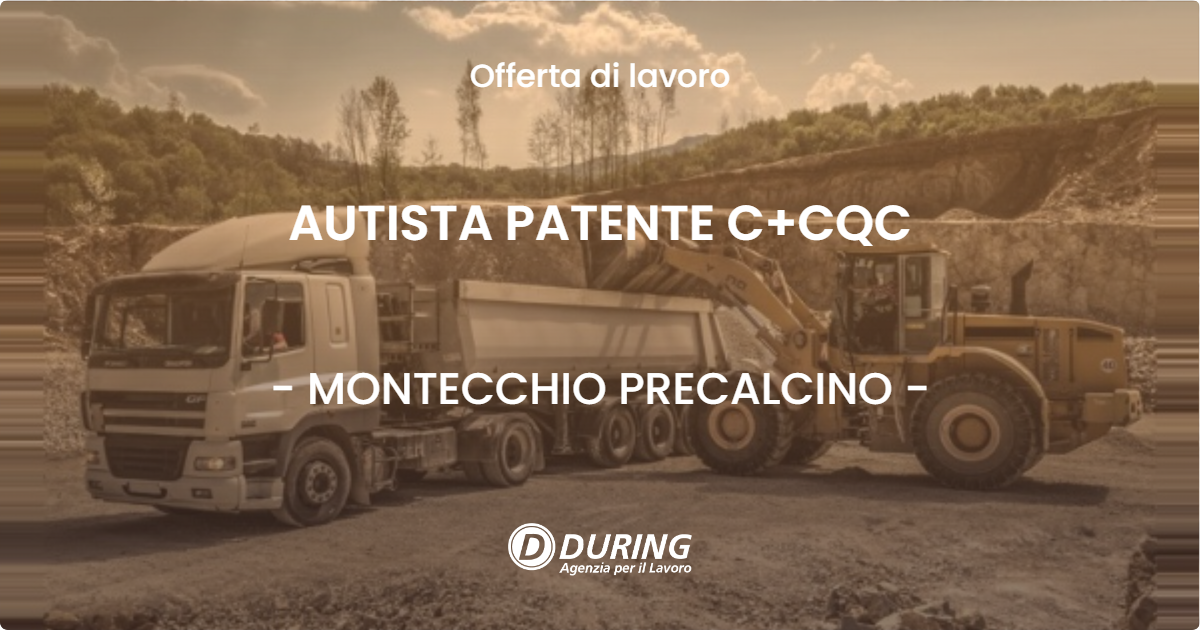 OFFERTA LAVORO - AUTISTA PATENTE C+CQC - MONTECCHIO PRECALCINO