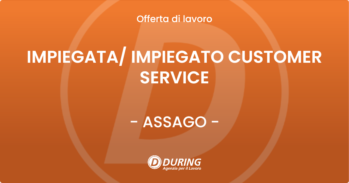 OFFERTA LAVORO - IMPIEGATA IMPIEGATO  CUSTOMER SERVICE - ASSAGO