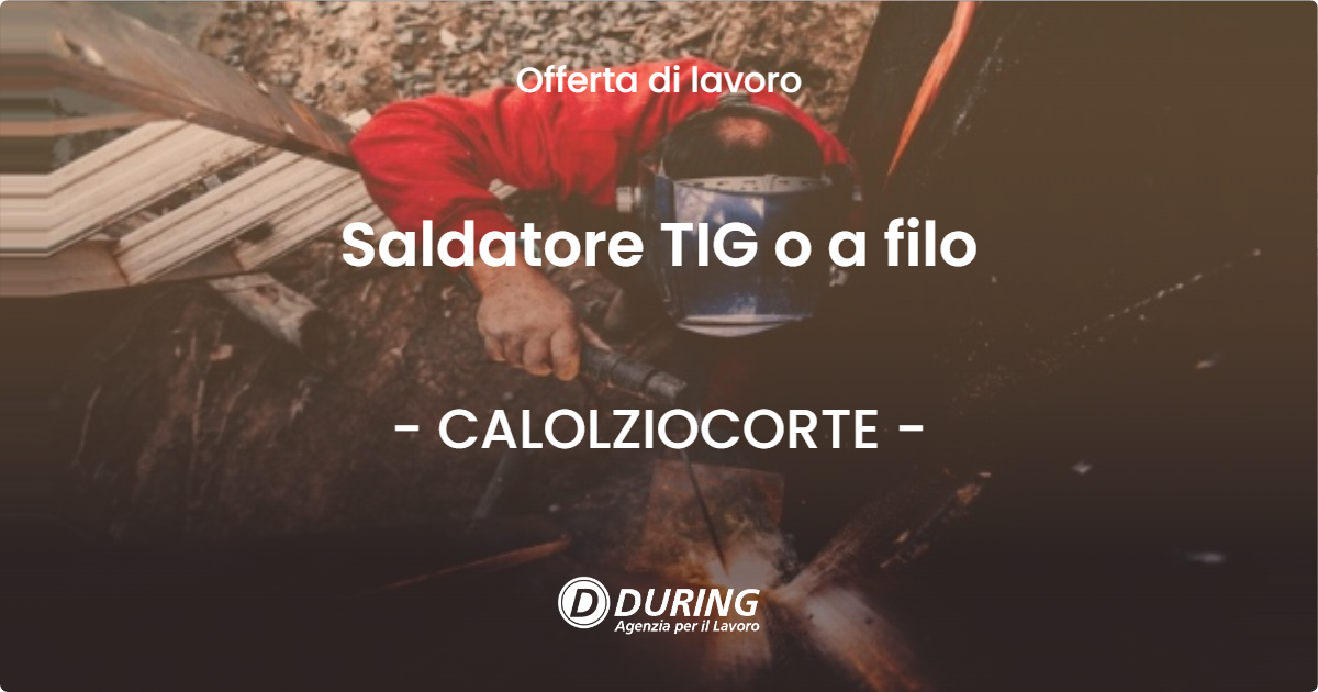 OFFERTA LAVORO - Saldatore TIG o a filo - CALOLZIOCORTE