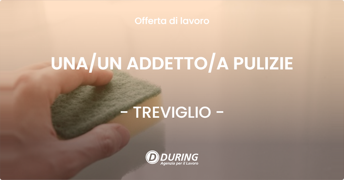 OFFERTA LAVORO - UNA/UN ADDETTO/A PULIZIE - TREVIGLIO (BG)