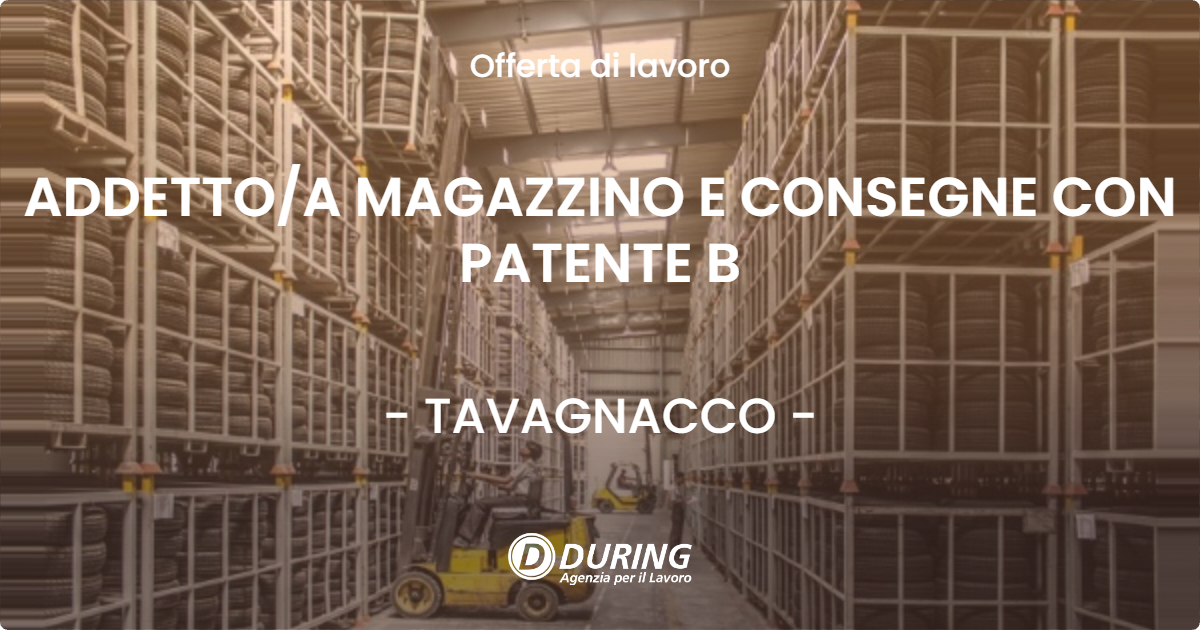 OFFERTA LAVORO - ADDETTOA MAGAZZINO E CONSEGNE CON PATENTE B - TAVAGNACCO