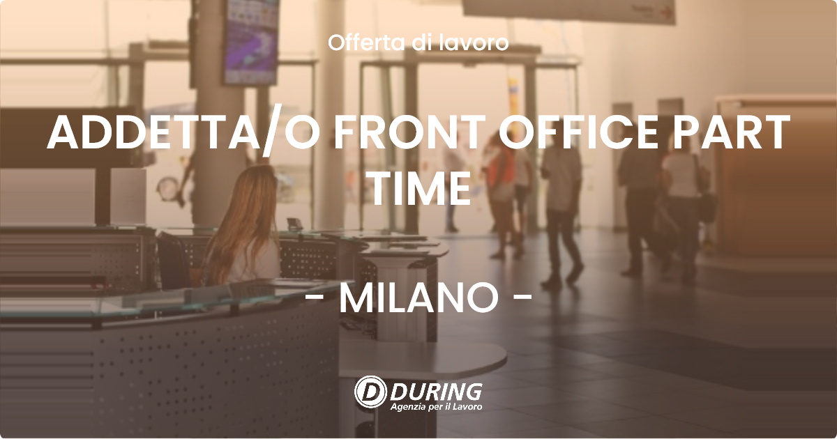 OFFERTA LAVORO - ADDETTAO FRONT OFFICE PART TIME - MILANO