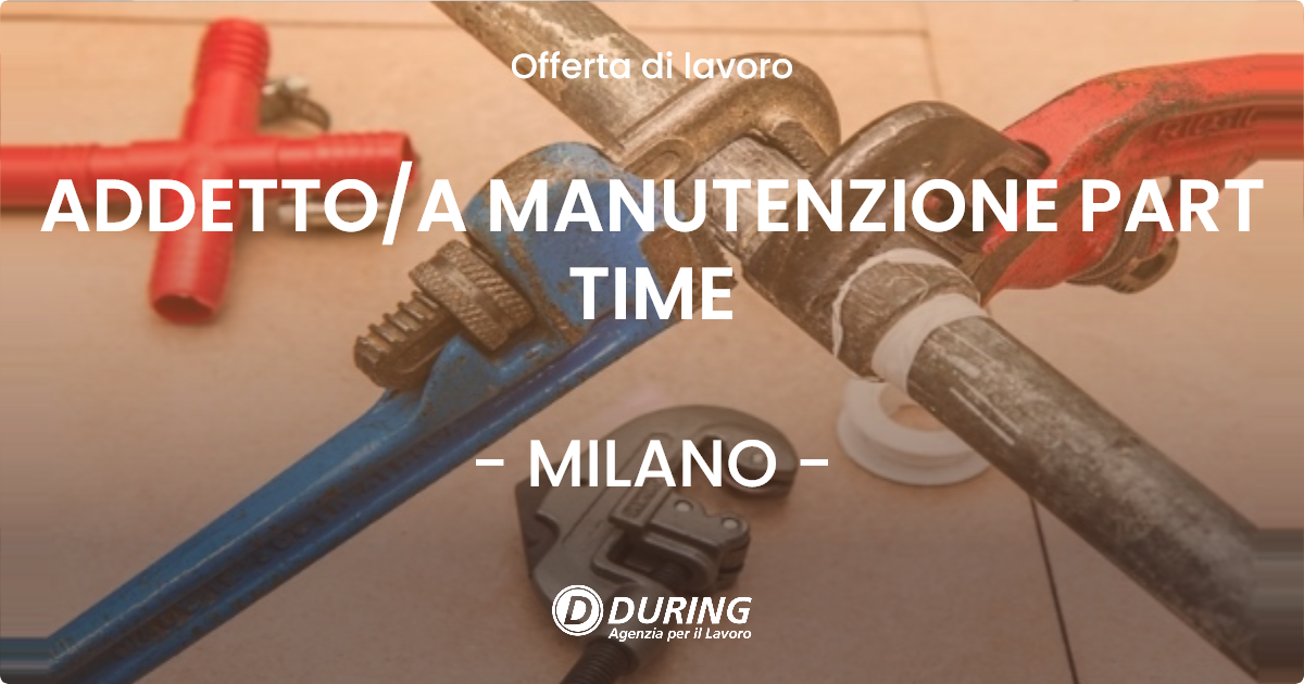 OFFERTA LAVORO - ADDETTOA MANUTENZIONE PART TIME - MILANO