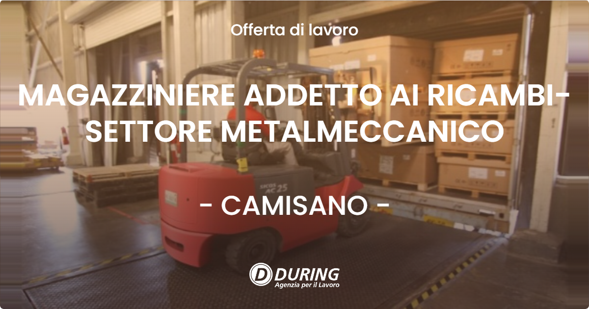 OFFERTA LAVORO - MAGAZZINIERE ADDETTO AI RICAMBI-SETTORE METALMECCANICO - CAMISANO (CR)