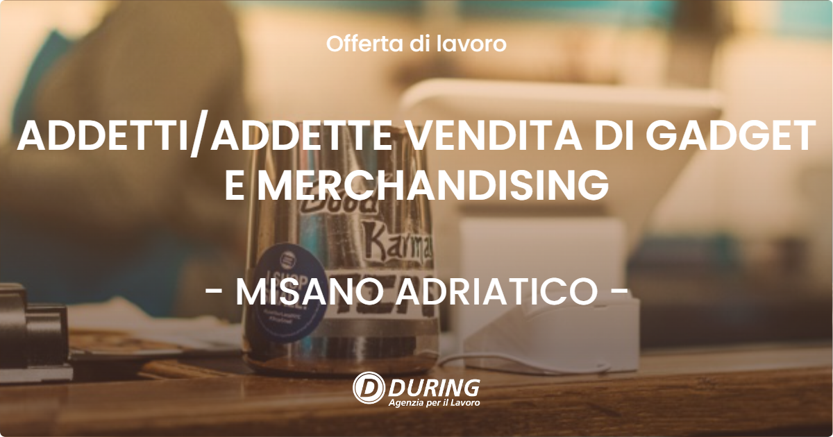 OFFERTA LAVORO - ADDETTI/ADDETTE VENDITA DI GADGET E MERCHANDISING - MISANO ADRIATICO (RN)