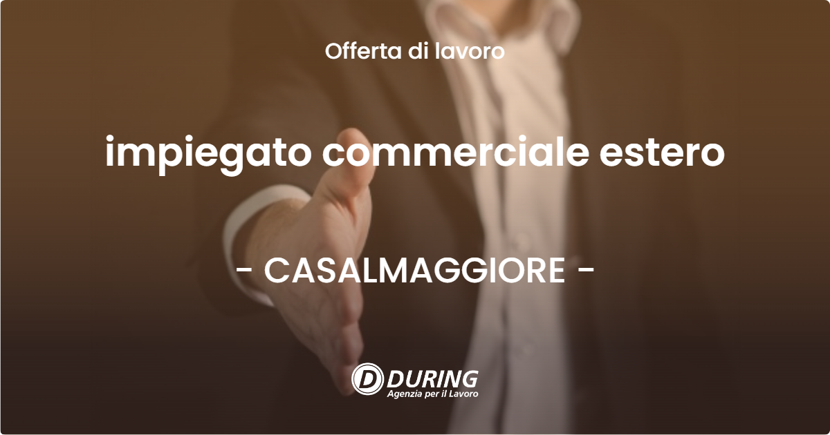 OFFERTA LAVORO - impiegato commerciale estero - CASALMAGGIORE (CR)