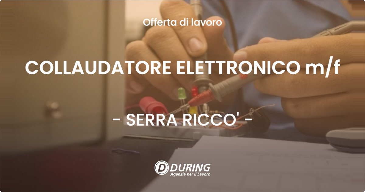 OFFERTA LAVORO - COLLAUDATORE ELETTRONICO m/f - SERRA RICCO' (GE)
