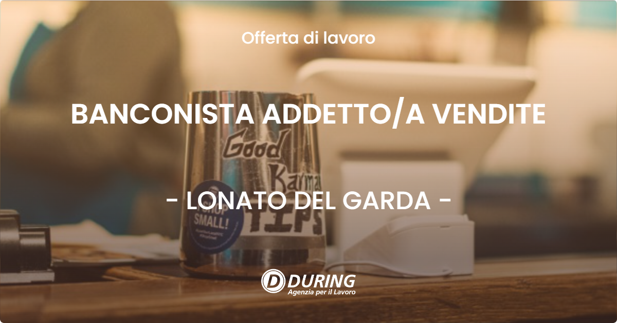 OFFERTA LAVORO - BANCONISTA ADDETTO/A VENDITE - LONATO DEL GARDA (BS)