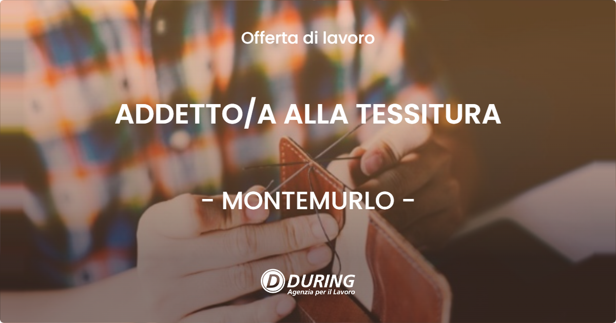 OFFERTA LAVORO - ADDETTO/A ALLA TESSITURA - MONTEMURLO (PO)