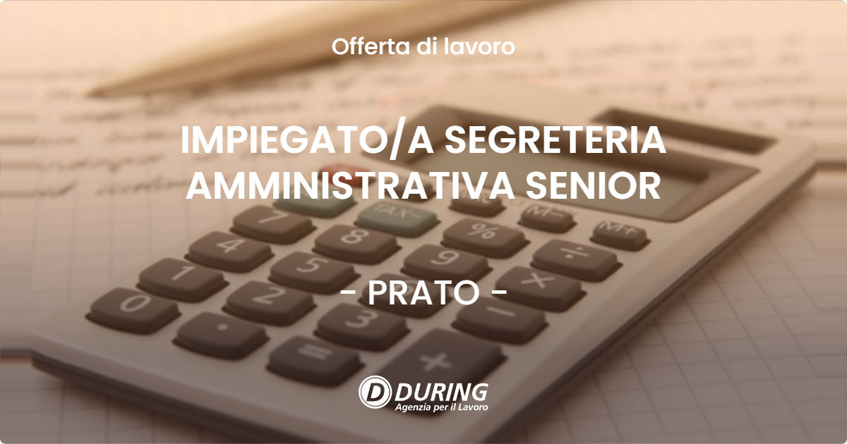 OFFERTA LAVORO - IMPIEGATO/A SEGRETERIA AMMINISTRATIVA SENIOR - PRATO (PO)