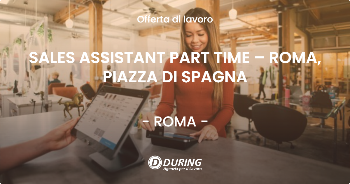 OFFERTA LAVORO - SALES ASSISTANT PART TIME – ROMA, PIAZZA DI SPAGNA - ROMA (Roma)