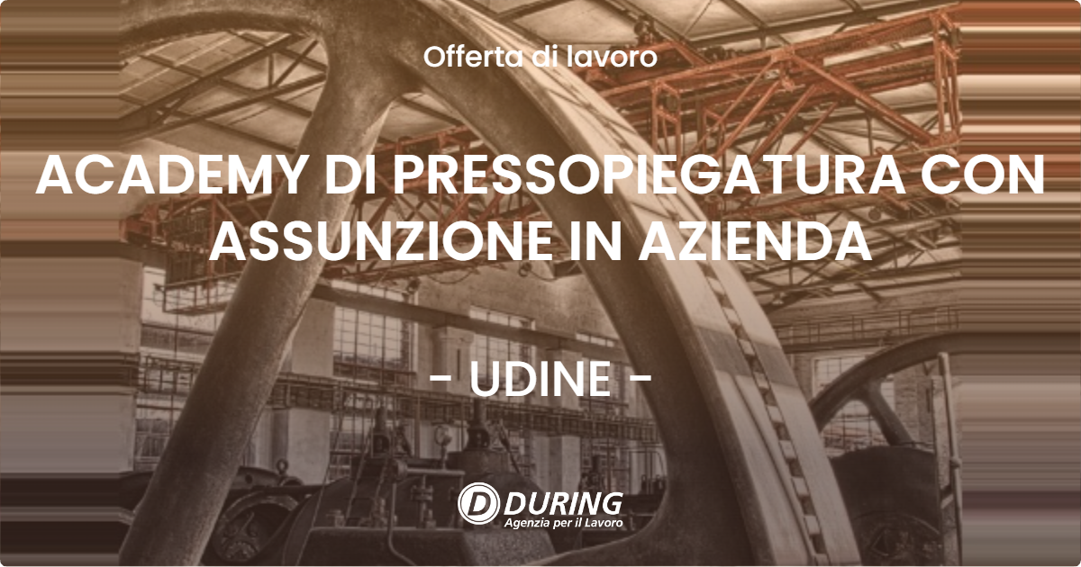 OFFERTA LAVORO - ACADEMY DI PRESSOPIEGATURA CON ASSUNZIONE IN AZIENDA - UDINE