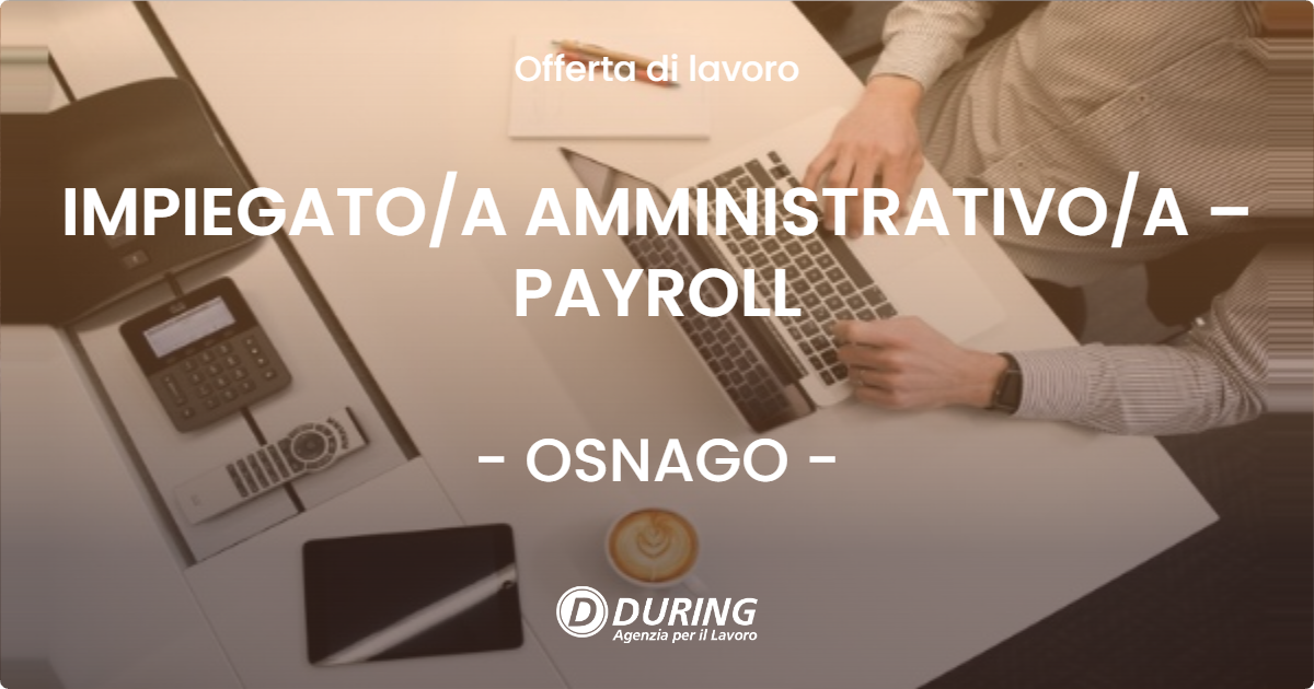OFFERTA LAVORO - IMPIEGATO/A AMMINISTRATIVO/A – PAYROLL - OSNAGO (LC)