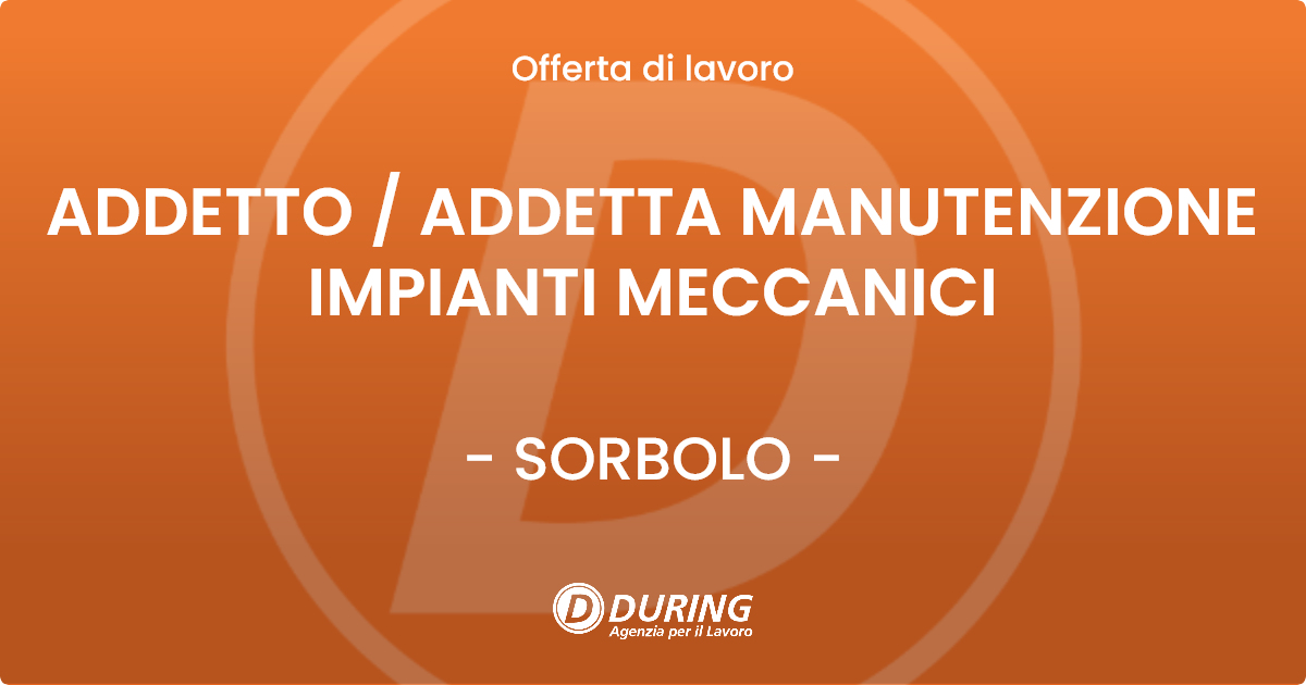 OFFERTA LAVORO - ADDETTO  ADDETTA MANUTENZIONE IMPIANTI MECCANICI - SORBOLO