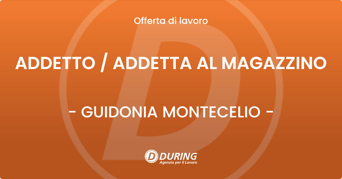 OFFERTA LAVORO - ADDETTO  ADDETTA AL MAGAZZINO - GUIDONIA MONTECELIO