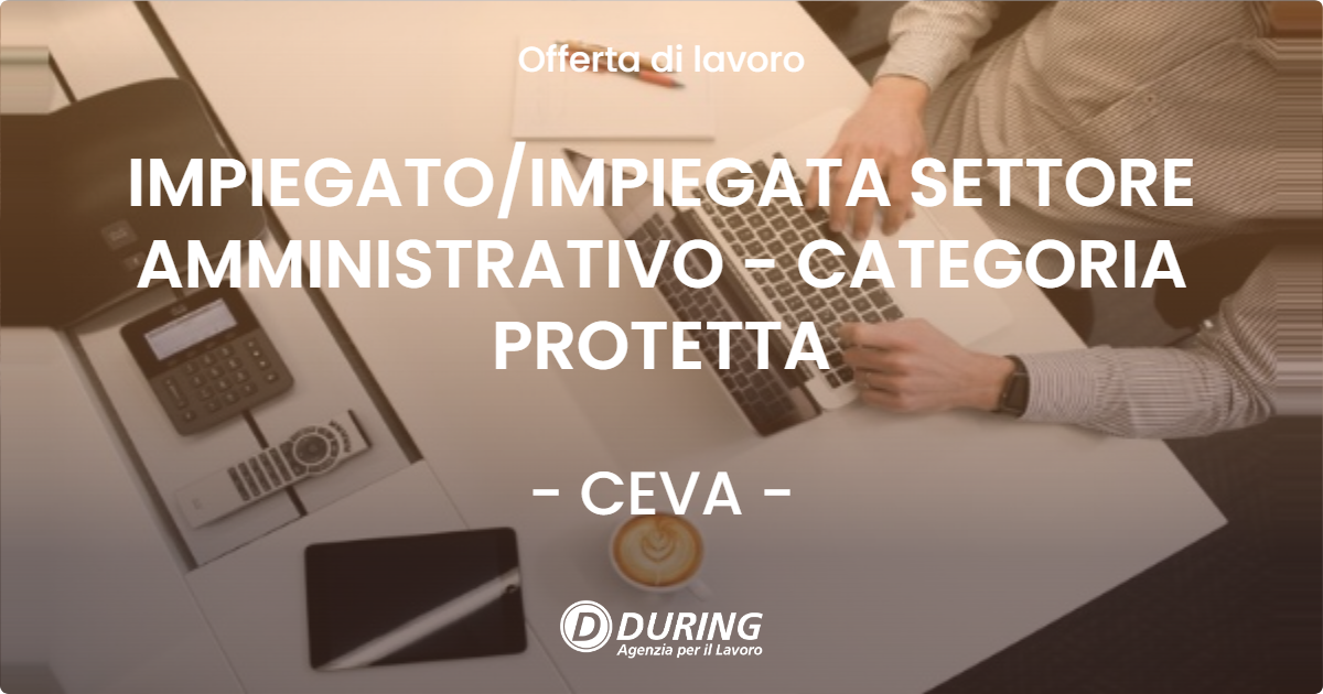 OFFERTA LAVORO - IMPIEGATO/IMPIEGATA SETTORE AMMINISTRATIVO - CATEGORIA PROTETTA - CEVA (CN)