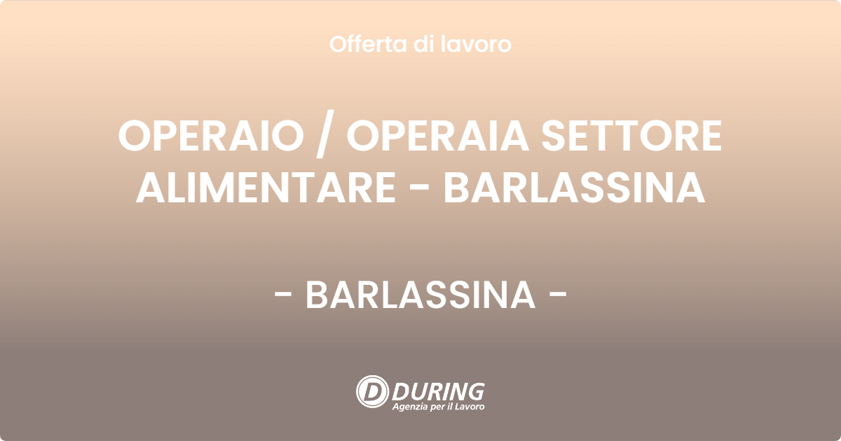 OFFERTA LAVORO - OPERAIO / OPERAIA SETTORE ALIMENTARE - BARLASSINA - BARLASSINA (MB)