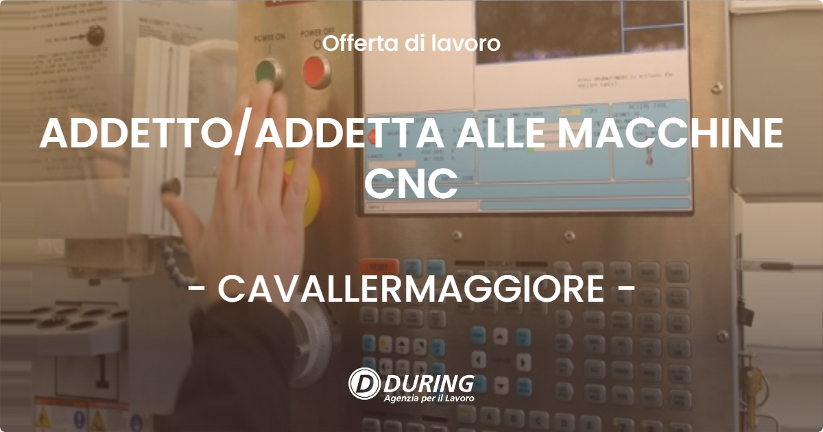 OFFERTA LAVORO - ADDETTO/ADDETTA ALLE MACCHINE CNC - CAVALLERMAGGIORE (CN)
