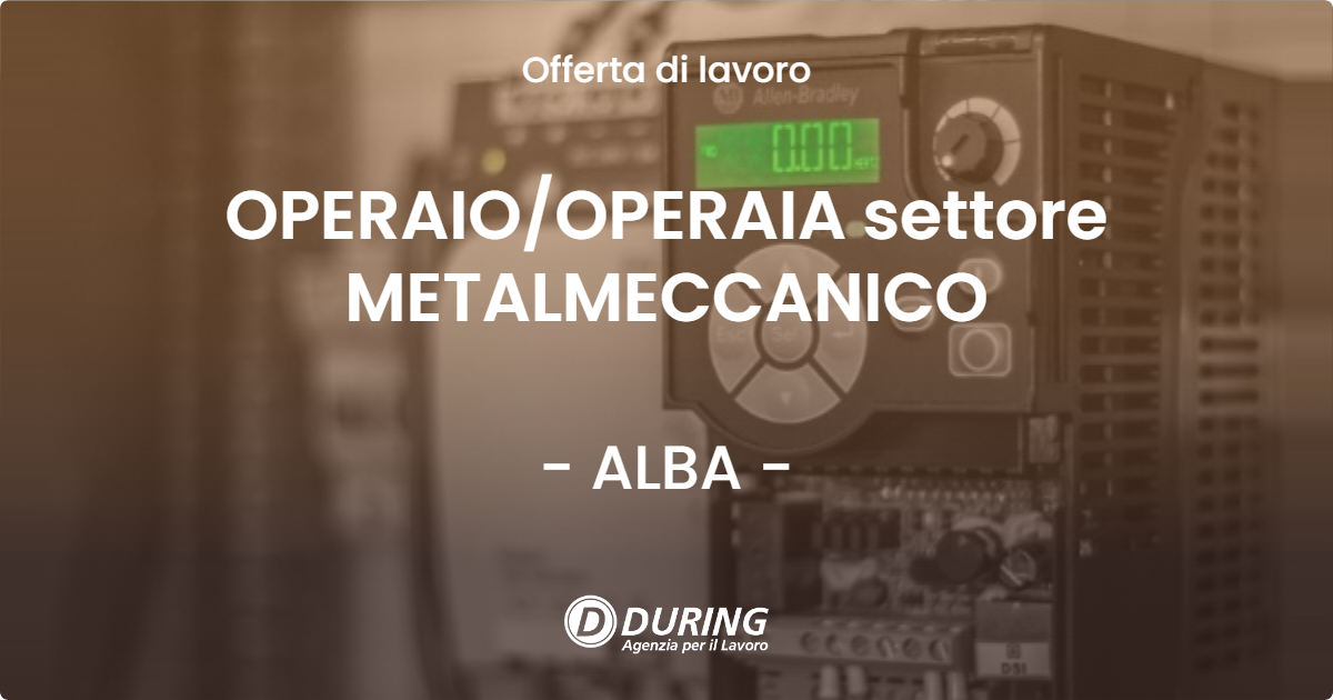 OFFERTA LAVORO - OPERAIO/OPERAIA settore METALMECCANICO - ALBA (CN)